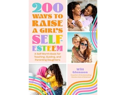 Livro 200 Ways to Raise a Girls SelfEsteem de Will Glennon (Inglês)