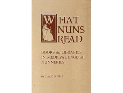 Livro What Nuns Read Books and Libraries in Medieval English Nunneries Volume 158 Cistercian Studies Series de David N Bell (Inglês)