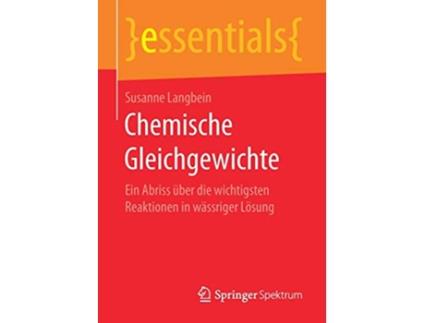 Livro Chemische Gleichgewichte Ein Abriss über die wichtigsten Reaktionen in wässriger Lösung essentials German Edition de Susanne Langbein (Alemão)