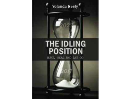 Livro The Idling Position Hurt Heal and Let Go de Yolanda Neely (Inglês)