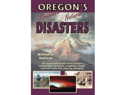 Livro Oregons Greatest Natural Disasters Oregon Guidebooks de William L Sullivan (Inglês)