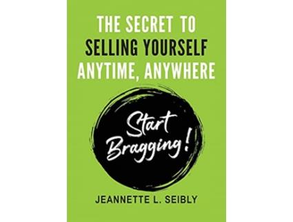 Livro The Secret To Selling Yourself Anytime Anywhere Start Bragging de Jeannette Seibly (Inglês)