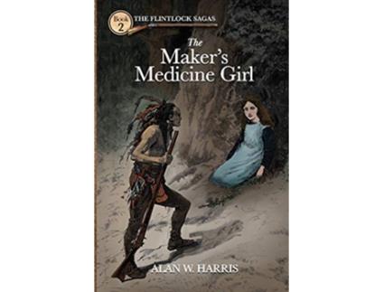 Livro The Flintlock Sagas The Makers Medicine Girl de Alan W Harris (Inglês)