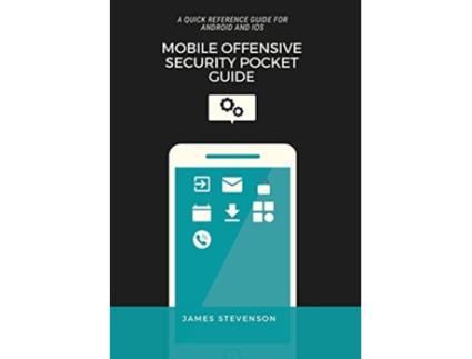 Livro Mobile Offensive Security Pocket Guide A Quick Reference Guide For Android And iOS de James Stevenson (Inglês)