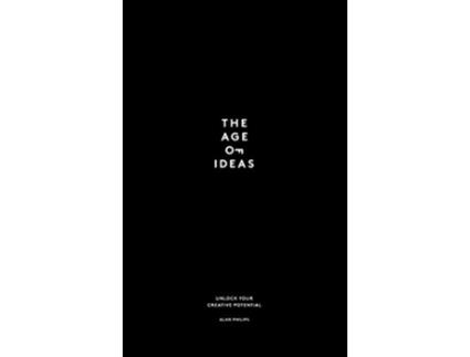 Livro The Age of Ideas Unlock Your Creative Potential de Alan Philips (Inglês - Capa Dura)