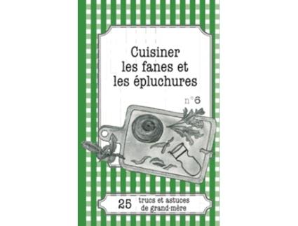 Livro Cuisiner les fanes et épluchures 25 trucs et astuces de grandmère French Edition de Cécile Pirou (Francês)
