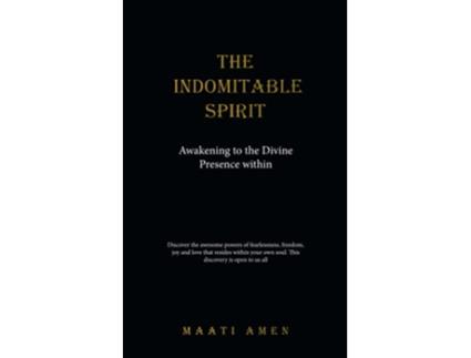 Livro The Indomitable Spirit Awakening to the Divine Presence Within de Maati Amen (Inglês)