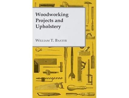 Livro Woodworking Projects and Upholstery de William T Baxter (Inglês)