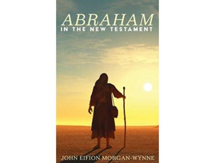 Livro Abraham in the New Testament de John Eifion MorganWynne (Inglês)