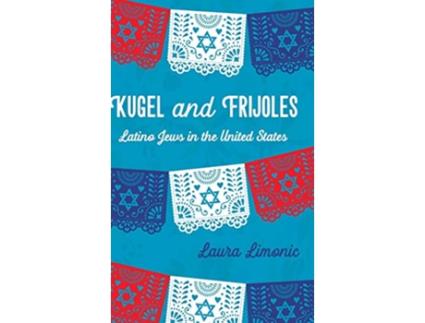 Livro Kugel and Frijoles Latino Jews in the United States de Laura Limonic (Inglês)