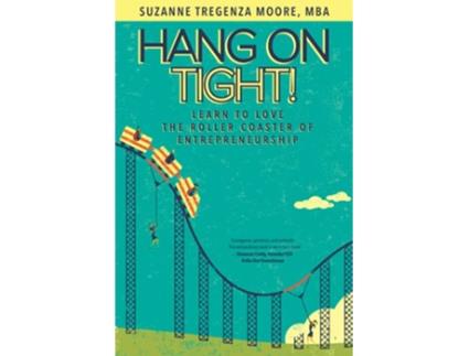Livro Hang on Tight Learn to Love the Roller Coaster of Entrepreneurship de Suzanne Tregenza Moore (Inglês)
