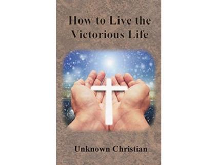 Livro How to Live the Victorious Life de Unknown Christian e Albert Richardson (Inglês - Capa Dura)