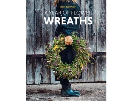 Livro A Year of Flower Wreaths de Malin Björkholm (Inglês - Capa Dura)
