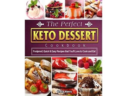 Livro The Perfect Keto Dessert Cookbook Foolproof Quick Easy Recipes that Youll Love to Cook and Eat de Grace Henry (Inglês)