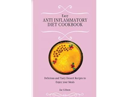 Livro Easy Anti Inflammatory Diet Cookbook Delicious and Tasty Dessert Recipes to Enjoy your Meals de Zac Gibson (Inglês)