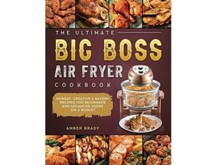 Livro The Ultimate Big Boss Air Fryer Cookbook Newest Creative Savory Recipes for Beginners and Advanced Users on A Budget de Amber Brady (Inglês)