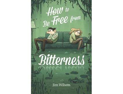 Livro How to Be Free from Bitterness de Jim Wilson Heather Torosyan Chris Vlachos (Inglês)