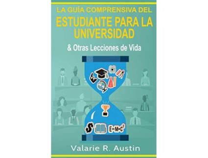 Livro La Guía Comprensiva del Estudiante para la Universidad Otras Lecciones de Vida Spanish Edition de Valarie R Austin (Espanhol)