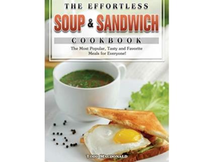 Livro The Effortless Soup Sandwich Cookbook The Most Popular Tasty and Favorite Meals for Everyone de Todd MacDonald (Inglês)