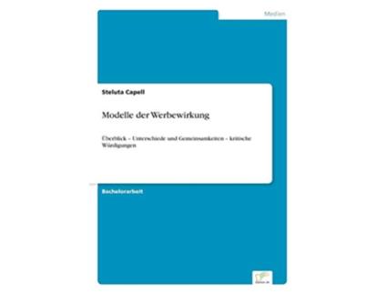 Livro Modelle der Werbewirkung Überblick Unterschiede und Gemeinsamkeiten kritische Würdigungen German Edition de Steluta Capell (Alemão)