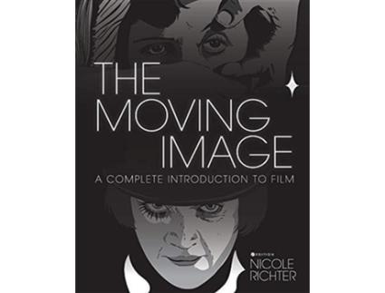 Livro The Moving Image A Complete Introduction to Film de Nicole Richter (Inglês)