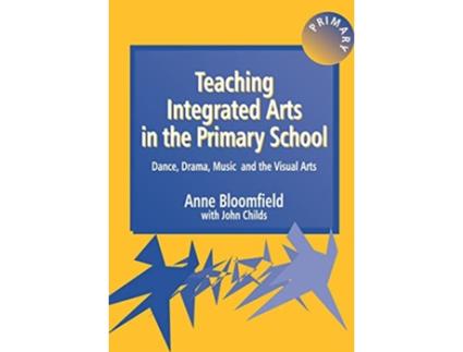 Livro Teaching Integrated Arts in the Primary School Dance Drama Music and the Visual Arts Crabapples de Anne Bloomfield John Childs (Inglês)