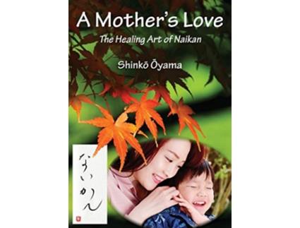 Livro A Mothers Love The Healing Art of Naikan de Shinko Oyama (Inglês)
