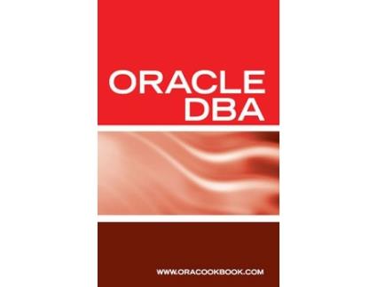 Livro Oracle DBA Interview Questions Answers and Explanations Oracle Database Administrator Certification Review de Oracookbook (Inglês)