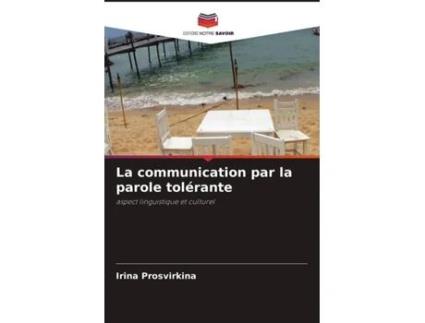 Livro La communication par la parole tolérante aspect linguistique et culturel French Edition de Irina Prosvirkina (Francês)