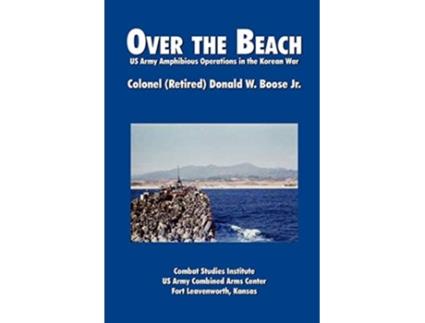 Livro Over the Beach US Army Amphibious Operations in the Korean War de Donald W Boose Combat Studies Institute (Inglês)