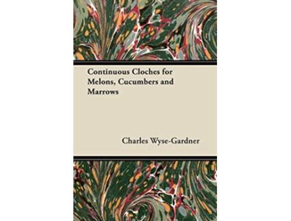 Livro Continuous Cloches for Melons Cucumbers and Marrows de Charles WyseGardner (Inglês)