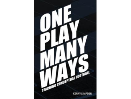 Livro One Play Many Ways Teaching Conceptual Football de Kenny Simpson (Inglês)