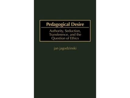 Livro Pedagogical Desire Authority Seduction Transference and the Question of Ethics de Jan jagodzinski (Inglês)