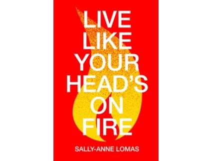 Livro Live Like Your Heads On Fire de Sally-Anne Lomas (Inglês)