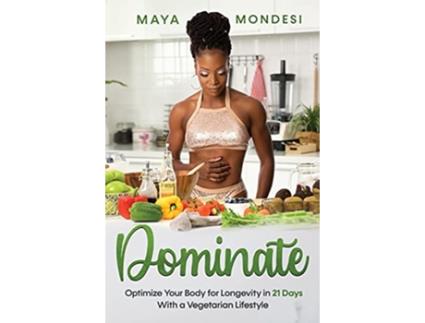 Livro Dominate Optimize Your Body for Longevity in 21 Days With A Vegetarian Lifestyle de Maya Mondesi (Inglês)