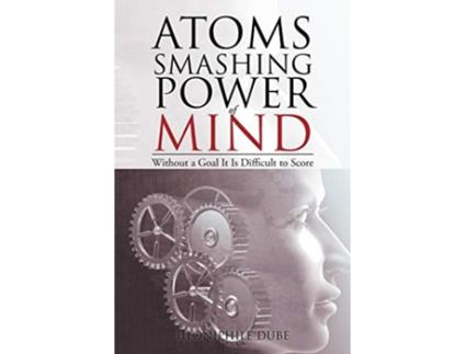 Livro Atoms Smashing Power of Mind Without a Goal It Is Difficult to Score de Hloniphile Dube (Inglês)