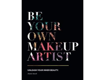 Livro Be Your Own Makeup Artist Unleash Your Inner Beauty de Natalie Setareh (Inglês)