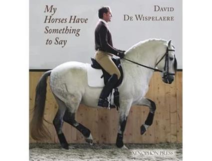 Livro My Horses Have Something to Say de David de Wispelaere (Inglês)