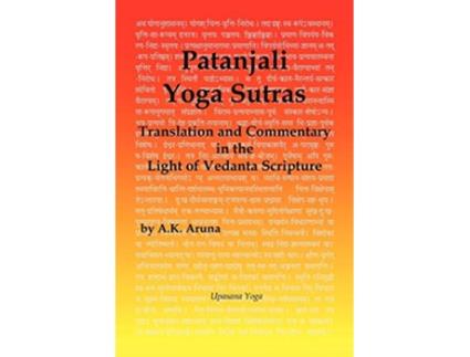 Livro Patanjali Yoga Sutras Translation and Commentary in the Light of Vedanta Scripture de A K Aruna (Inglês)