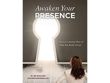 Livro Awaken Your Presence 7 Keys to Creating More of What You Really Desire de Jennifer Bugajsky (Inglês)