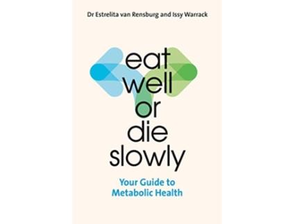 Livro Eat Well or Die Slowly Guide to Metabolic Health de Dr Estrelita van Rensburg Issy Warrack (Inglês)