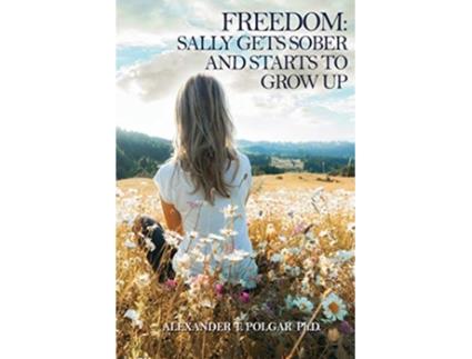 Livro Freedom Sally Gets Sober and Starts to Grow Up de Alexander T Polgar PhD (Inglês)