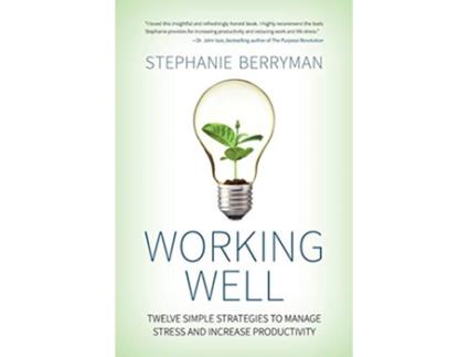 Livro Working Well Twelve Simple Strategies to Manage Stress and Increase Productivity de Stephanie Berryman (Inglês)