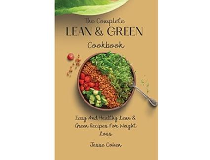 Livro The Complete Lean Green Cookbook Easy And Healthy Lean Green Recipes For Weight Loss de Jesse Cohen (Inglês)