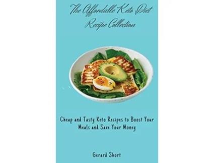 Livro The Affordable Keto Diet Recipe Collection Cheap and Tasty Keto Recipes to Boost Your Meals and Save Your Money de Gerard Short (Inglês)