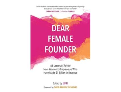 Livro Dear Female Founder 66 Letters of Advice from Women Entrepreneurs Who Have Made 1 Billion in Revenue de Lu Li (Inglês)