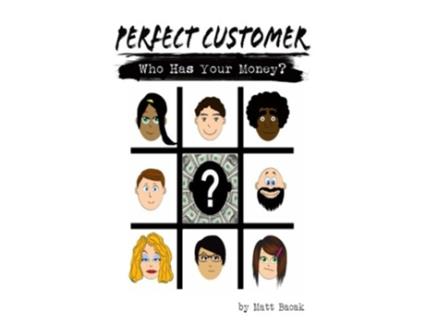 Livro Perfect Customer Who Has Your Money de Matt Bacak (Inglês)