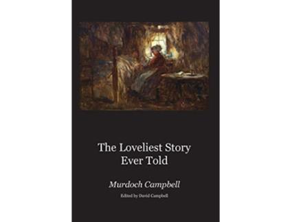 Livro The Loveliest Story Ever Told de Murdoch Campbell (Inglês)