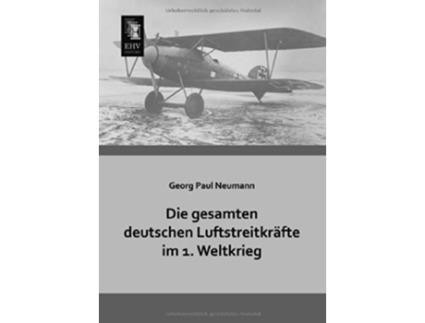 Livro Die gesamten deutschen Luftstreitkraefte im 1 Weltkrieg German Edition de Georg Paul Neumann (Alemão)