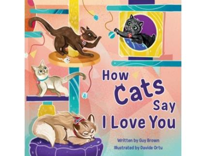 Livro How Cats Say I Love You de Guy Brown (Inglês - Capa Dura)